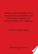 libro Estudio Geoarqueológico De Los Asentamientos Prehistóricos Del Pleistoceno Superior Y El Holoceno Inicial En Catalunya